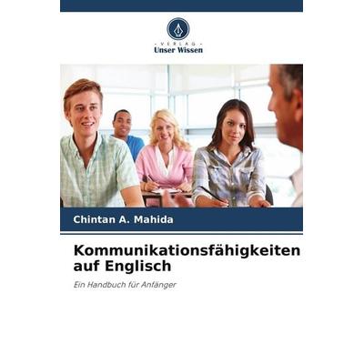 Kommunikationsfähigkeiten auf Englisch, Taschenbuch von Chintan A. Mahida, Verlag Unser Wissen