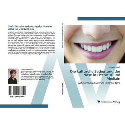 Die kulturelle Bedeutung der Nase in Literatur und Medizin, Taschenbuch von Katharina Baisch, AV Akademikerverlag, 978-3-639-40744-0