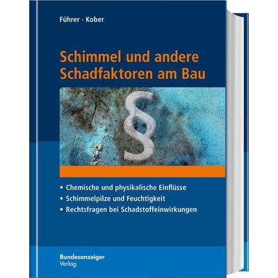 Schimmel und andere Schadfaktoren am Bau, Gebundene Ausgabe von Gerhard Führer,Bernd Kober, Reguvis Fachmedien, 978-3-8462-0691-1