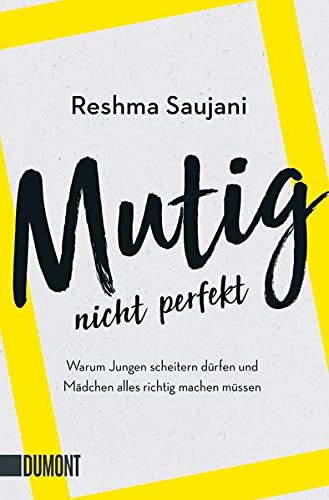 Reshma Saujani - Mutig, nicht perfekt: Warum Jungen scheitern dürfen und Mädchen alles richtig machen müssen - Preis vom 11.10.2026 15:43:13 h