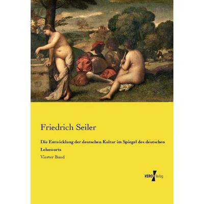 Die Entwicklung der deutschen Kultur im Spiegel des deutschen Lehnworts, Taschenbuch von Friedrich Seiler, Vero Verlag, 978-3-7372-2252-5
