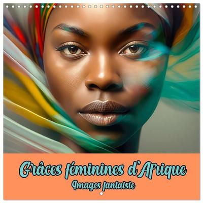 Grâces féminines d’Afrique - Images fantaisie (Calendrier mural carré 2027 30x30 cm) Calendrier double avec une page pour vos prises de notes