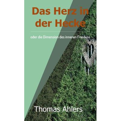 Das Herz in der Hecke, Gebundene Ausgabe von Thomas Ahlers, Tredition, 978-3-7439-1128-4