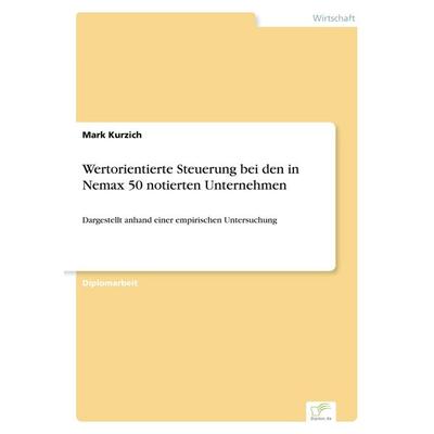 Wertorientierte Steuerung bei den in Nemax 50 notierten Unternehmen, Taschenbuch von Mark Kurzich, GRIN, 978-3-8386-7083-6