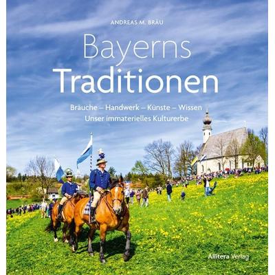 Bayerns Traditionen, Taschenbuch von Andreas M. Bräu, Allitera, 978-3-96233-395-9