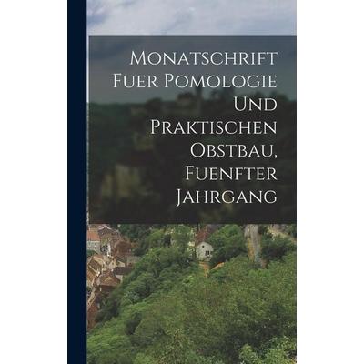 Monatschrift fuer Pomologie und Praktischen Obstbau, fuenfter Jahrgang, Gebundene Ausgabe von Anonymous, Legare Street Press, 978-1-01-875687-5