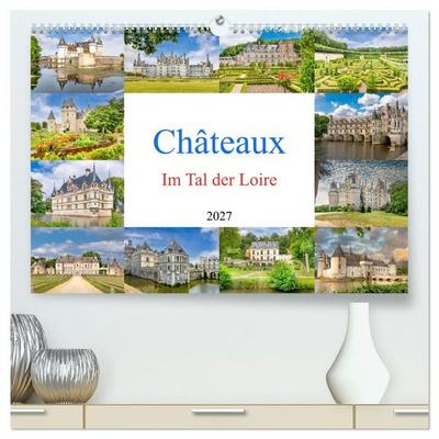 Châteaux. Im Tal der Loire (hochwertiger Premium Wandkalender 2027 DIN A2 quer), Kunstdruck in Hochglanz