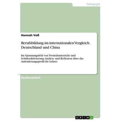 Berufsbildung im internationalen Vergleich. Deutschland und China, Taschenbuch von Hannah Voss, GRIN, 978-3-668-67659-6