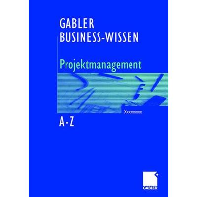 Business-Wissen Projektmanagement von A - Z, Gebundene Ausgabe von Bernhard Hobel,Silke Schütte, Betriebswirtschaftlicher Verlag Gabler,