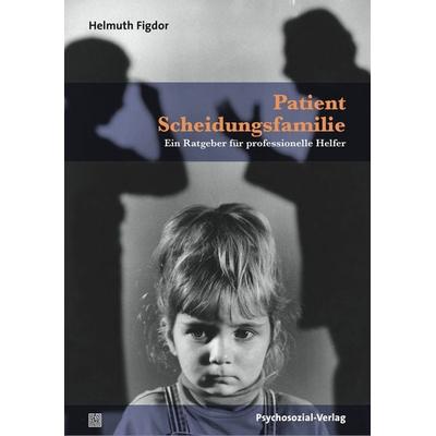 Patient Scheidungsfamilie, Taschenbuch von Helmuth Figdor, Psychosozial, 978-3-8379-2218-9