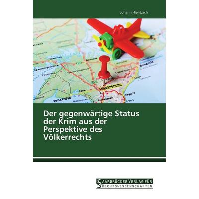 Der gegenwärtige Status der Krim aus der Perspektive des Völkerrechts, Taschenbuch von Johann Hientzsch, Saarbrücker Verlag für Rechtswissenschaften,