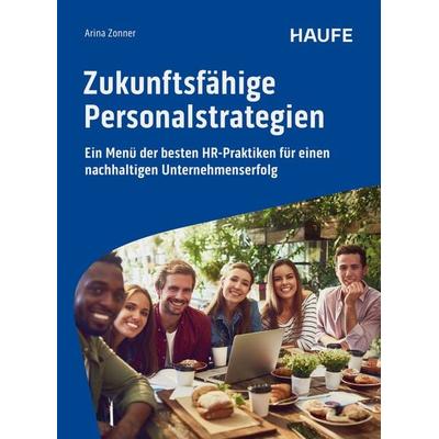 Zukunftsfähige Personalstrategien, Taschenbuch von Arina Zonner, Haufe-Lexware, 978-3-648-18642-8