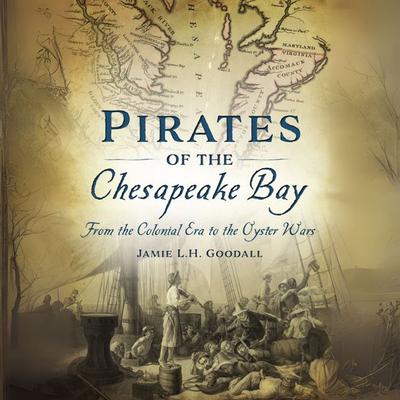 Pirates of the Chesapeake Bay - Jamie Goodall, Audio, 9781589733619