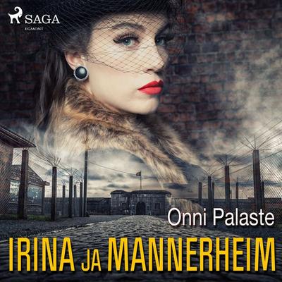 Irina ja Mannerheim - Onni Palaste, Audio, 9788726954500