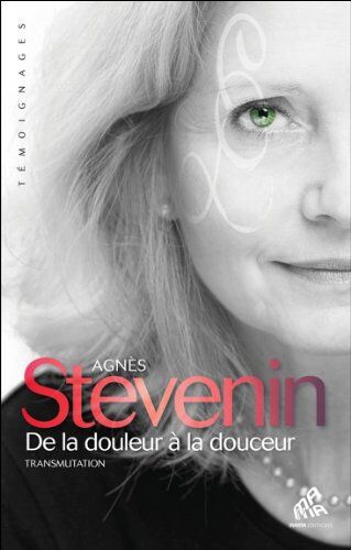 Agnès Stevenin - De la douleur à la douceur : transmutation - Preis vom 09.10.2026 07:28:09 h