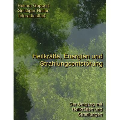 Heilkräfte, Energien und Strahlungsentstörung, Taschenbuch von Helmut Geppert, BoD – Books on Demand, 978-3-8334-5426-4