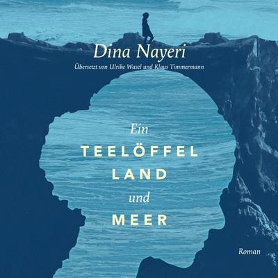 Ein Teelöffel Land und Meer (Ungekürzt) - Dina Nayeri, Audio, 9783836811118