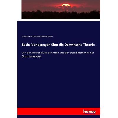 Sechs Vorlesungen über die Darwinsche Theorie, Taschenbuch von Friedrich Karl Christian Ludwig Büchner, Hansebooks, 978-3-7436-4188-4