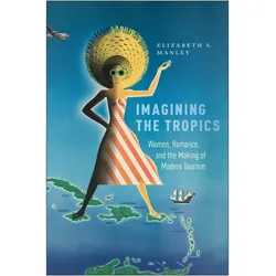 Imagining the Tropics, Sachbücher von Elizabeth Manley, Elizabeth S. Manley
