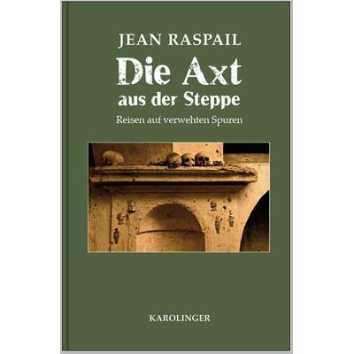 Die Axt aus der Steppe, Gebundene Ausgabe von Jean Raspail, Karolinger Verlag, 978-3-85418-186-6