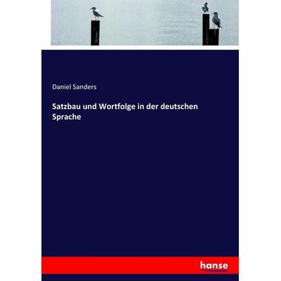 Satzbau und Wortfolge in der deutschen Sprache, Taschenbuch von Daniel Sanders, Hansebooks, 978-3-7436-4285-0