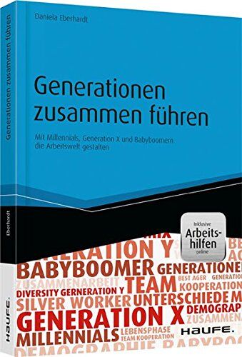 Daniela Eberhardt - Generationen zusammen führen - inkl. Arbeitshilfen online: Mit Millennials, Generation X und Babyboomern die Arbeitswelt gestalten (Haufe Fachbuch) - Preis vom 09.10.2026 07:28:09 h
