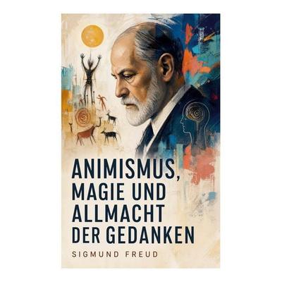 Animismus, Magie und Allmacht der Gedanken, Taschenbuch von Sigmund Freud, E-artnow, 978-80-273-7162-4