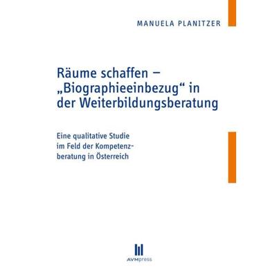 Räume schaffen - „Biographieeinbezug“ in der Weiterbildungsberatung, Taschenbuch von Manuela Planitzer, Akademische Verlagsgemeinschaft München,