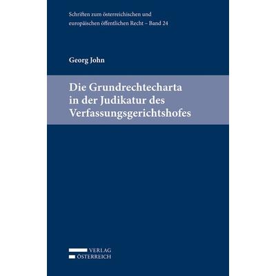 Die Grundrechtecharta in der Judikatur des Verfassungsgerichtshofes, Taschenbuch von Georg John, Verlag Österreich, 978-3-7046-8514-8