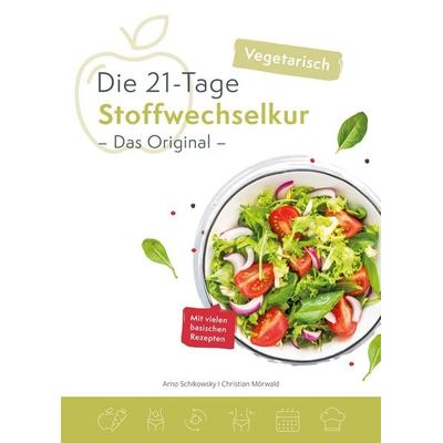 Die vegetarische 21-Tage Stoffwechselkur -Das Original-, Taschenbuch von Schikowsky Arno,Mörwald Christian, Schikowsky