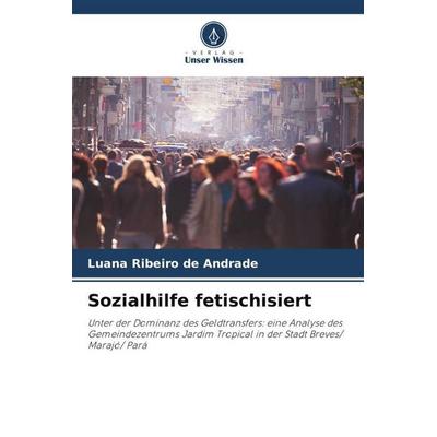 Sozialhilfe fetischisiert, Taschenbuch von Luana Ribeiro de Andrade, Verlag Unser Wissen, 978-620-6-05312-5