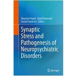 Synaptic Stress and Pathogenesis of Neuropsychiatric Disorders, Fachbücher von Sanacora Gerard, Diamond David, David Diamond, Gerard Sanacora, Maurizio Popoli