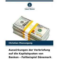 Auswirkungen der Verbriefung auf die Kapitalquoten von Banken - Fallbeispiel Dän, Ratgeber von Christian Mwoungang