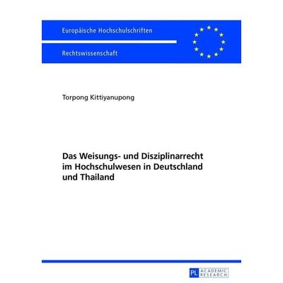 Das Weisungs- und Disziplinarrecht im Hochschulwesen in Deutschland und Thailand, Taschenbuch von Torpong Kittiyanupong, Peter Lang GmbH,