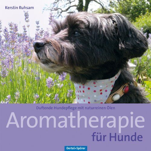 Kerstin Ruhsam - Aromatherapie für Hunde: Duftende Hundepflege mit naturreinen Ölen - Preis vom 01.10.2026 17:08:56 h