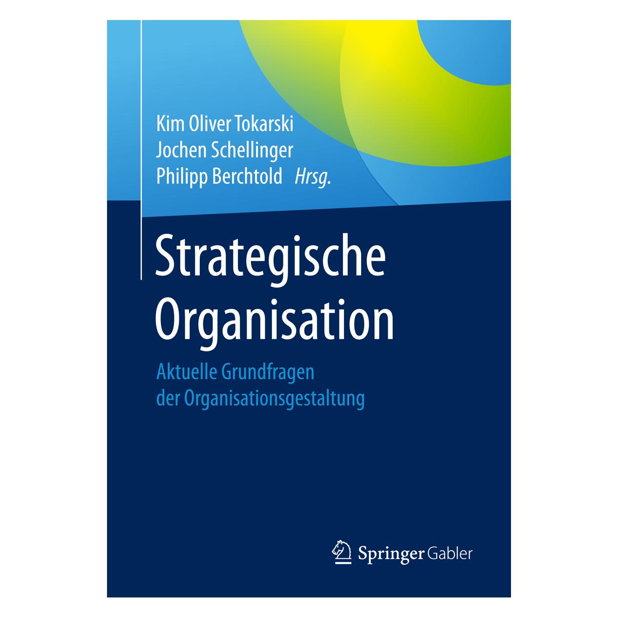 Springer Strategische Organisation (Deutsch, Softcover, Jochen Schellinger, Kim Oliver Tokarski, Philipp Berchtold) (43822206)