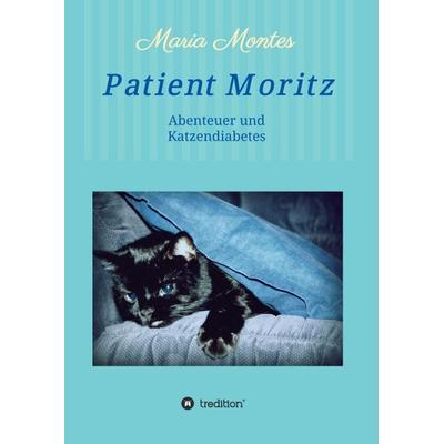 Patient Moritz, Taschenbuch von Maria Montes, Tredition, 978-3-7345-1242-1