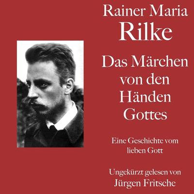 Rainer Maria Rilke: Das Märchen von den Händen Gottes - Rainer Maria Rilke, Audio, 9783754503447