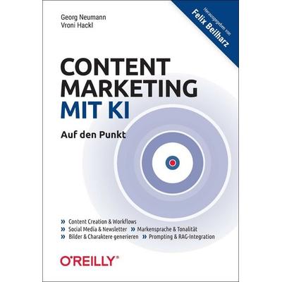 Content Marketing mit KI – Auf den Punkt, Taschenbuch von Georg Neumann,Vroni Hackl, O'Reilly; 978-3-96009-271-1