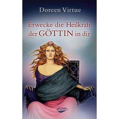 Virtue, D: Erwecke die Heilkraft der Göttin in dir, Gebundene Ausgabe von Doreen Virtue, Koha-Verlag GmbH