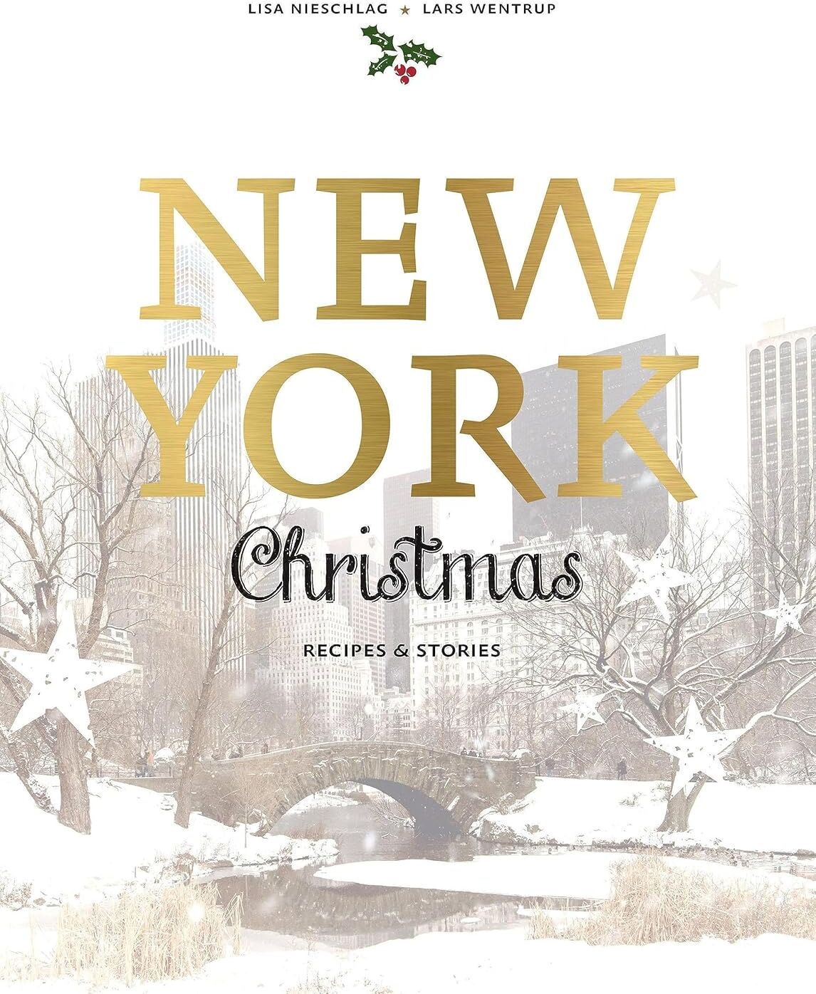 Murdoch Books New York Christmas: Recipes and Stories by Lisa Nieschlag & Lars Wentrup - Hardback Christmas Cookbook - 50 Festive NYC Recipes & Stories