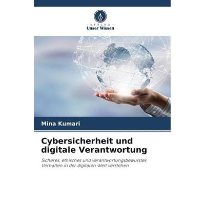 Cybersicherheit und digitale Verantwortung, Taschenbuch von Mina Kumari, Verlag Unser Wissen