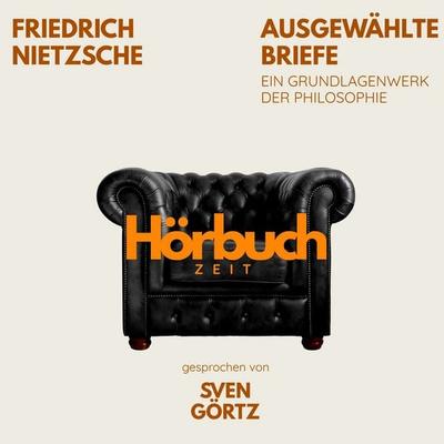 Ausgewählte Briefe. Ein Grundlagenwerk der Philosophie. - Hörbuchzeit,Friedrich Nietzsche, Audio, 9783754522721