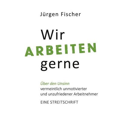 Wir arbeiten gerne, Taschenbuch von Jürgen Fischer, BoD – Books on Demand, 978-3-7534-4483-3