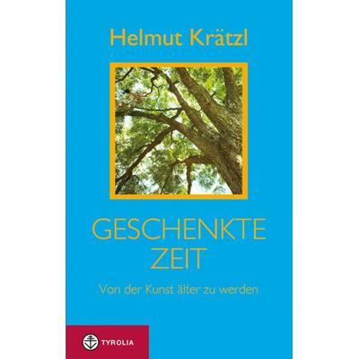 Geschenkte Zeit, Gebundene Ausgabe von Helmut Krätzl, Tyrolia