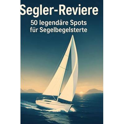 Segler-Reviere, Gebundene Ausgabe von Anna Schmid, BoD - Books on Demand, 978-3-695-33440-7