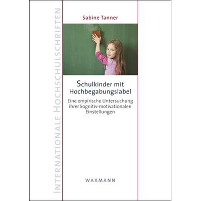 Schulkinder mit Hochbegabungslabel, Taschenbuch von Sabine Tanner, Waxmann Verlag GmbH, 978-3-8309-2934-5