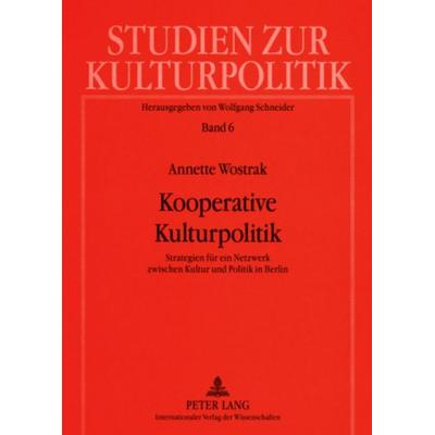 Kooperative Kulturpolitik, Taschenbuch von Annette Wostrak, Peter Lang GmbH, Internationaler Verlag der Wissenschaften, 978-3-631-57605-2