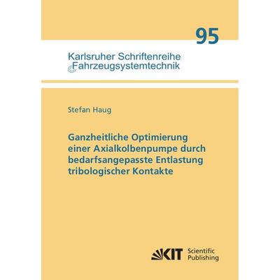 Ganzheitliche Optimierung einer Axialkolbenpumpe durch bedarfsangepasste Entlastung tribologischer Kontakte, Taschenbuch von Stefan Haug, KIT