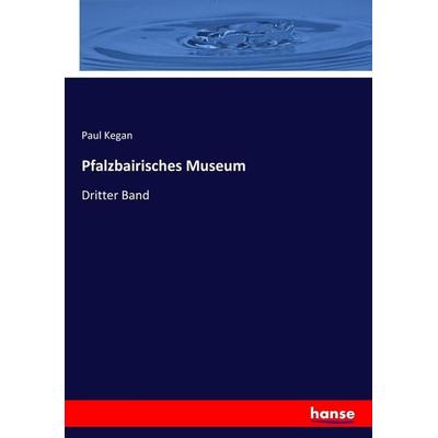 Pfalzbairisches Museum, Taschenbuch von Paul Kegan, Hansebooks, 978-3-7433-9587-9
